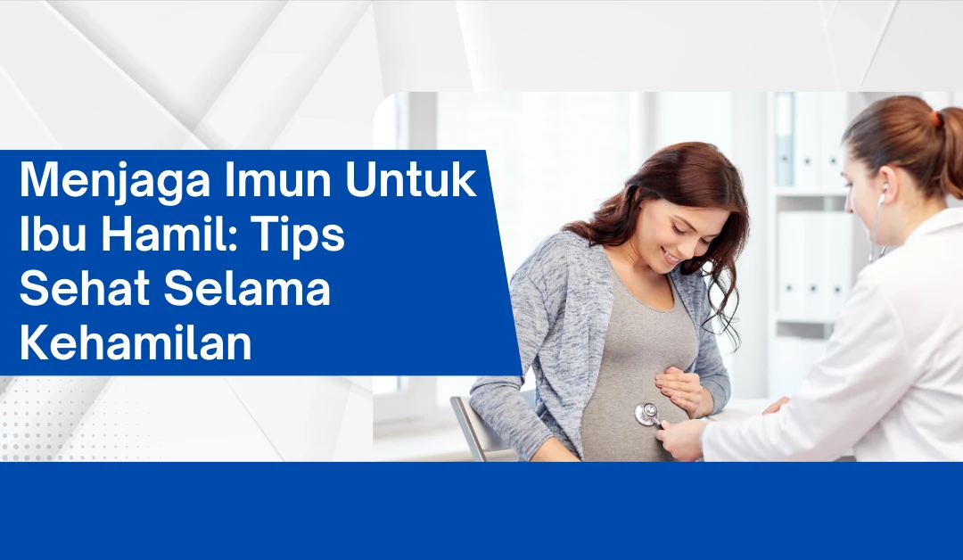 menjaga-imun-untuk-ibu-hamil:-tips-sehat-selama-kehamilan