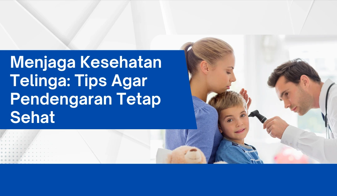 menjaga-kesehatan-telinga:-tips-agar-pendengaran-tetap-sehat