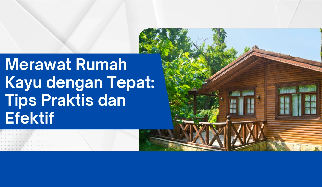 merawat-rumah-kayu-dengan-tepat:-tips-praktis-dan-efektif