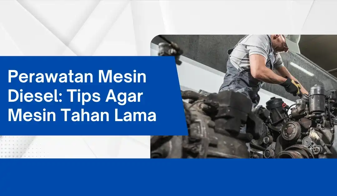 perawatan-mesin-diesel:-tips-agar-mesin-tahan-lama