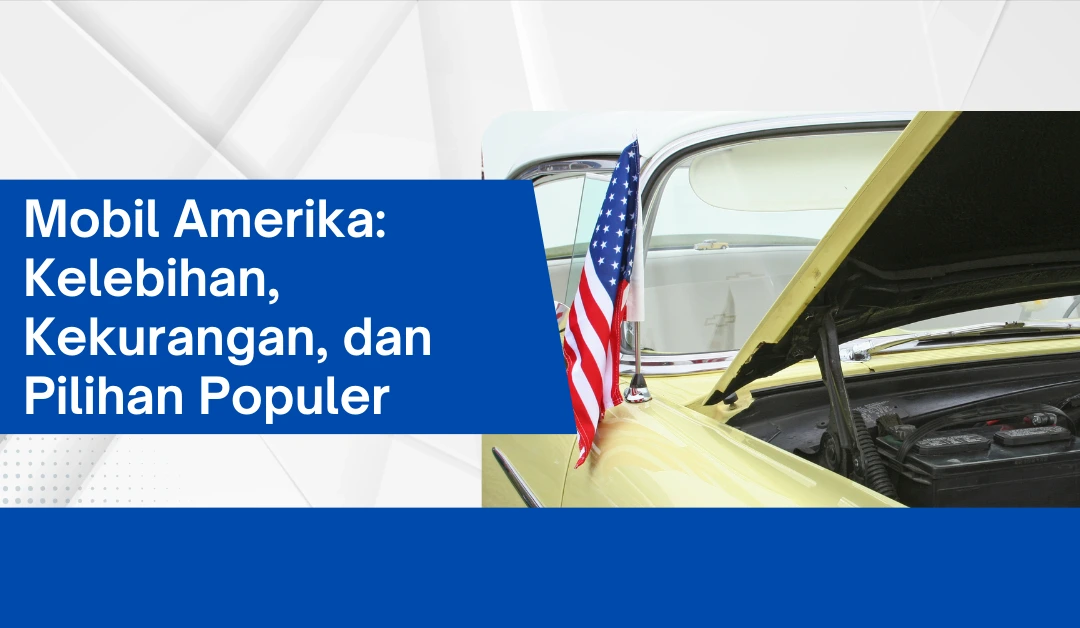 Mobil Amerika: Kelebihan, Kekurangan, dan Pilihan Populer