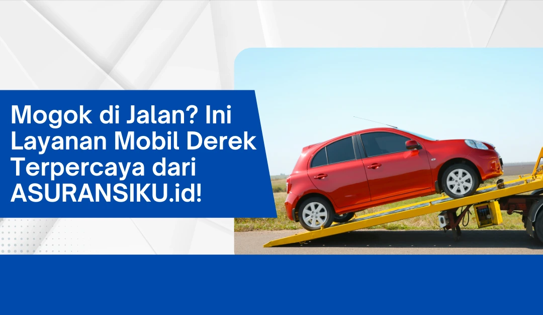 mogok-di-jalan?-ini-layanan-mobil-derek-terpercaya-dari-asuransiku.id!