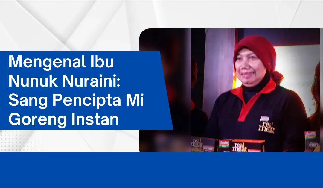 ibu-nunuk-nuraini:-pencipta-mi-goreng-instan