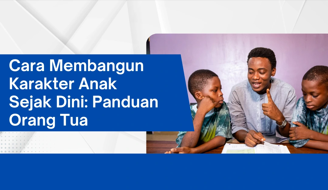 cara-membangun-karakter-anak-sejak-dini:-panduan-orang-tua