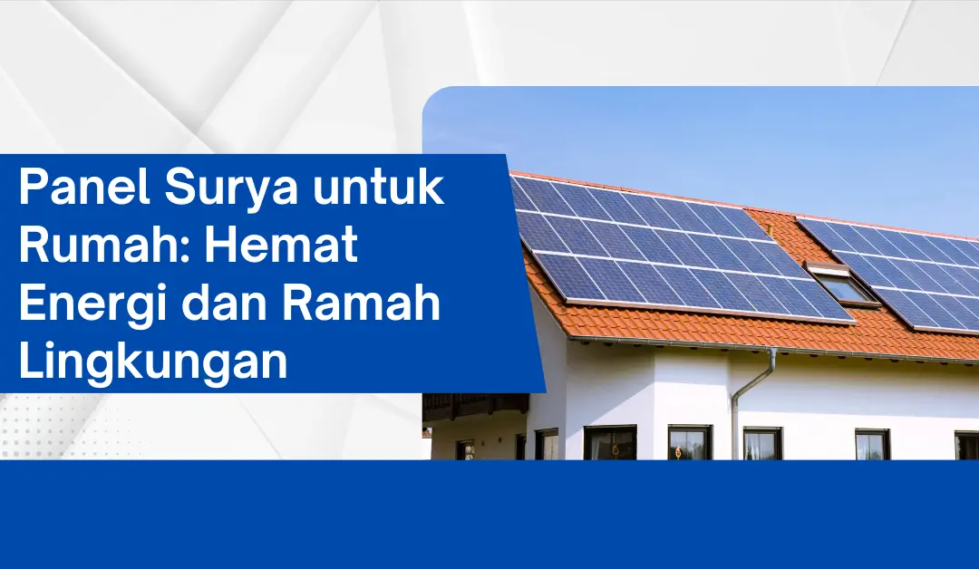 Panel Surya untuk Rumah: Hemat Energi dan Ramah Lingkungan