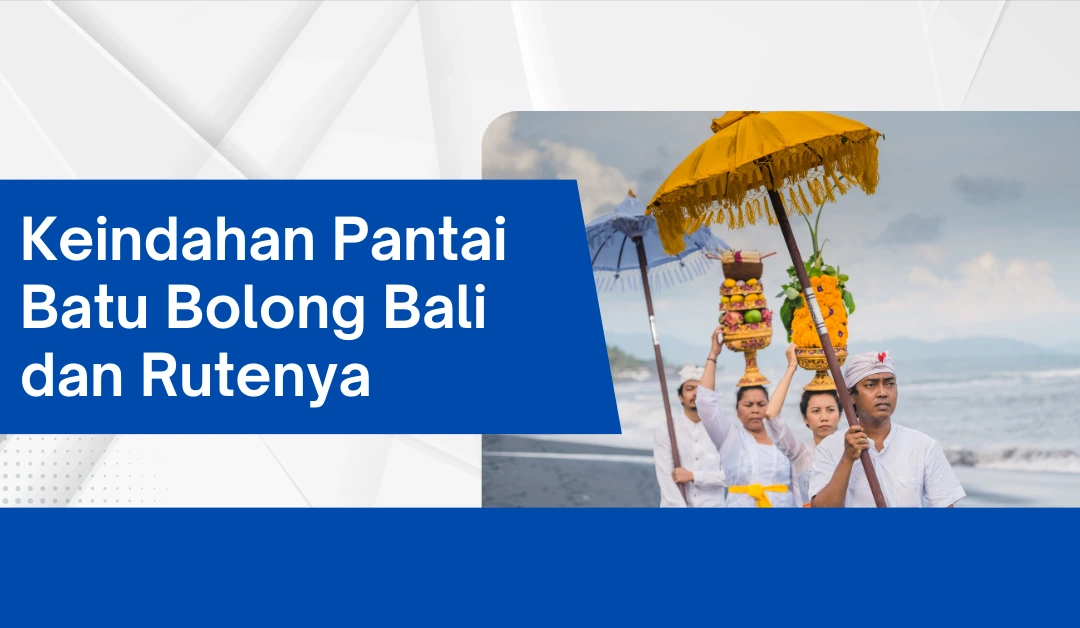 Keindahan Pantai Batu Bolong Bali dan Rutenya