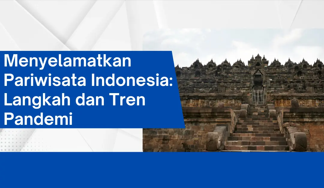 menyelamatkan-pariwisata-indonesia:-langkah-dan-tren-pandemi