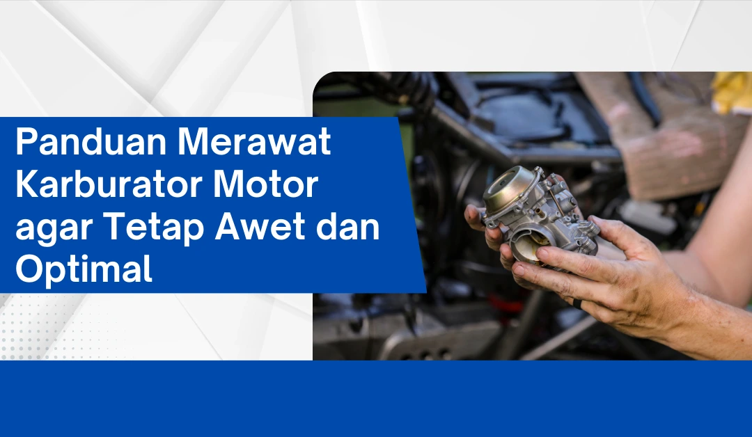 panduan-merawat-karburator-motor-agar-tetap-awet-dan-optimal