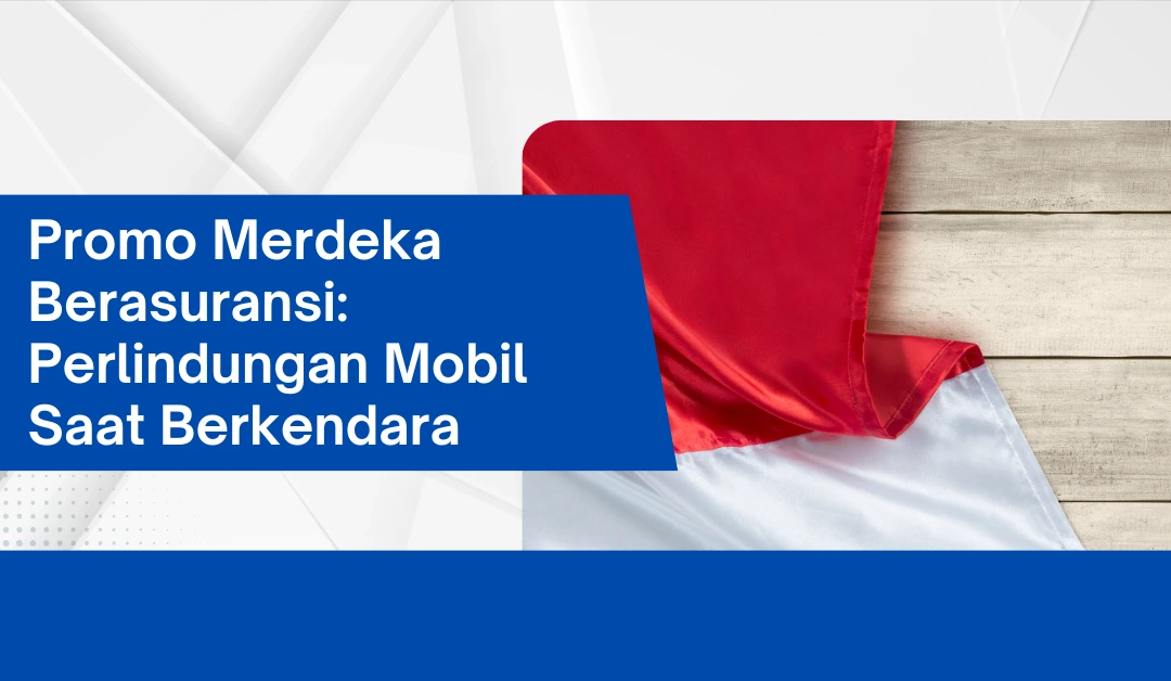 Promo Merdeka Berasuransi: Perlindungan Mobil Saat Berkendara