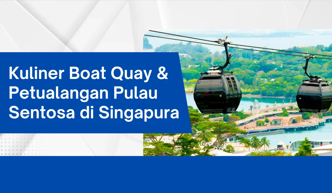 kuliner-boat-quay-&-petualangan-pulau-sentosa-di-singapura