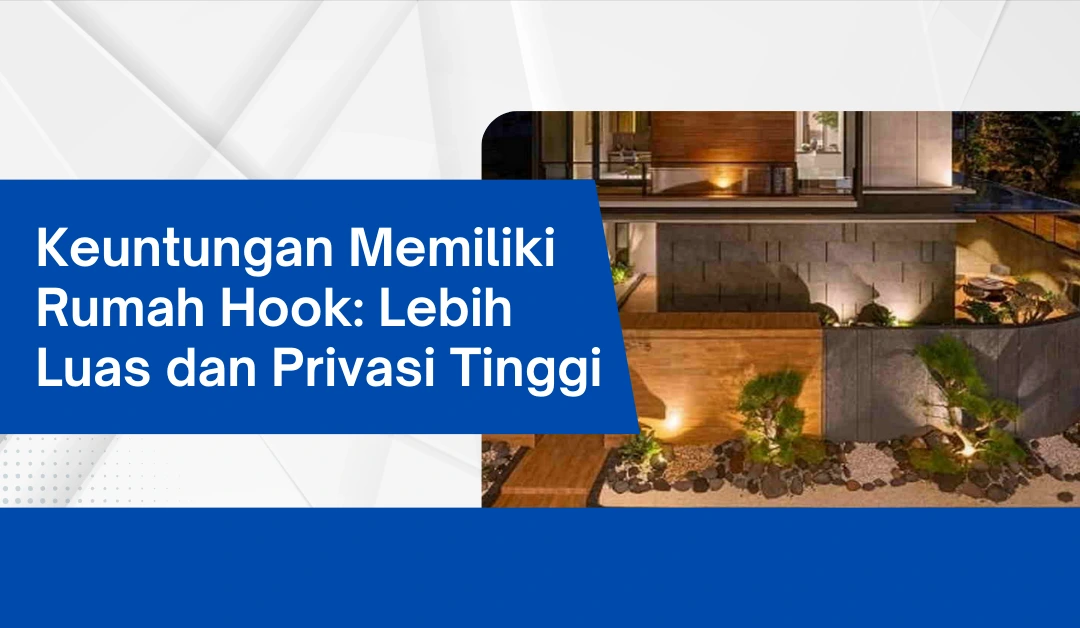 keuntungan-memiliki-rumah-hook:-lebih-luas-dan-privasi-tinggi