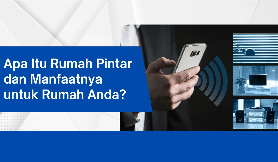 apa-itu-rumah-pintar-dan-manfaatnya-untuk-rumah-anda?