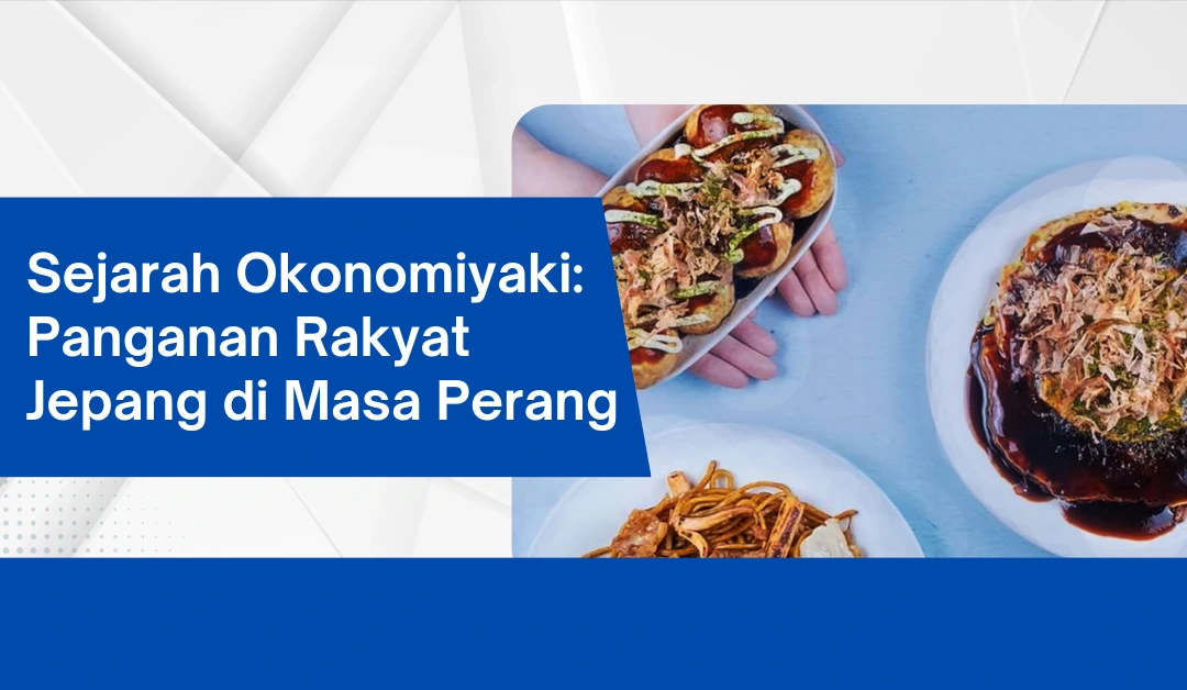 Sejarah Okonomiyaki: Panganan Rakyat Jepang di Masa Perang