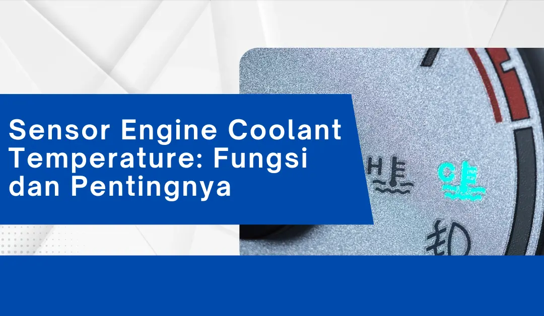 Sensor Engine Coolant Temperature: Fungsi dan Pentingnya