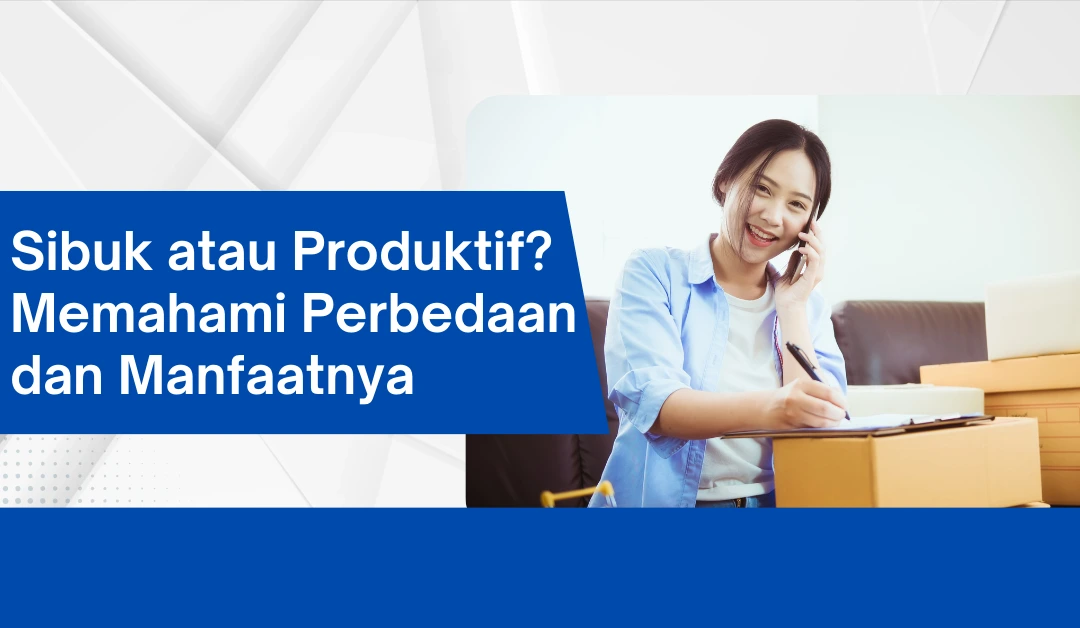 sibuk-atau-produktif?-memahami-perbedaan-dan-manfaatnya