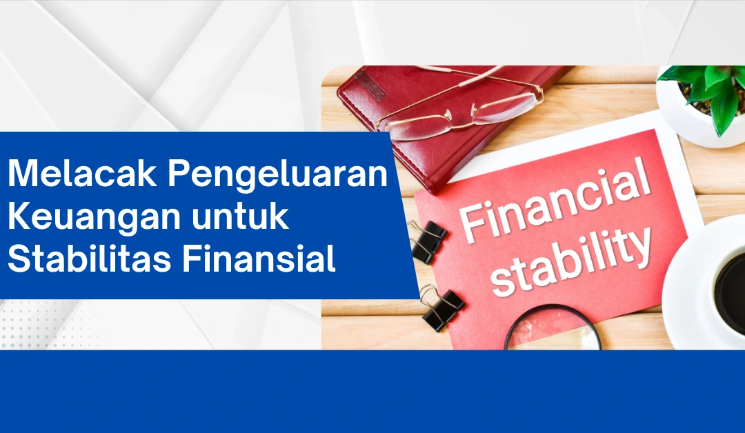 melacak-pengeluaran-keuangan-untuk-stabilitas-finansial