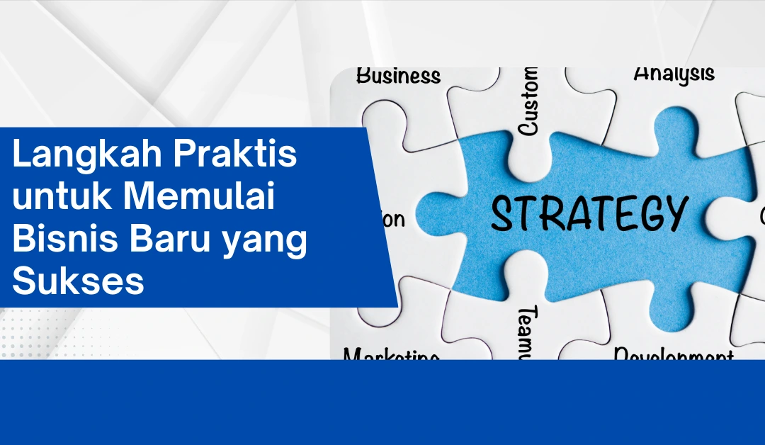 Langkah Praktis untuk Memulai Bisnis Baru yang Sukses