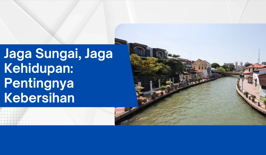 jaga-sungai,-jaga-kehidupan:-pentingnya-kebersihan