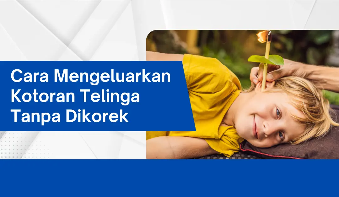 cara-mengeluarkan-kotoran-telinga-tanpa-dikorek