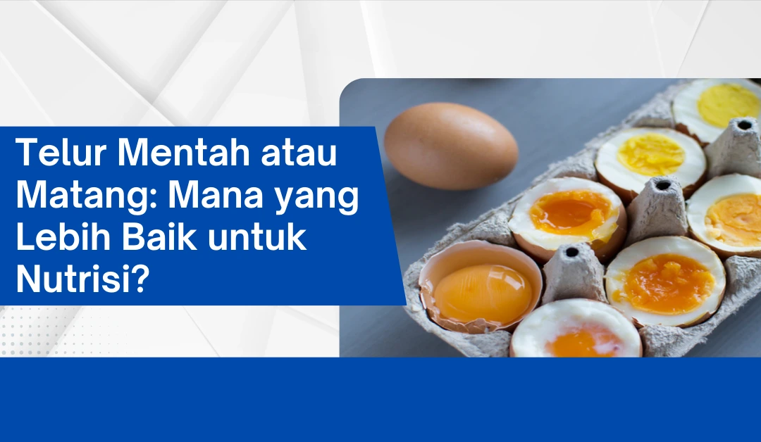 telur-mentah-atau-matang:-mana-yang-lebih-baik-untuk-nutrisi?