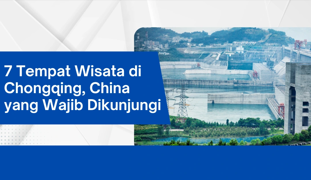 7 Tempat Wisata di Chongqing, China yang Wajib Dikunjungi