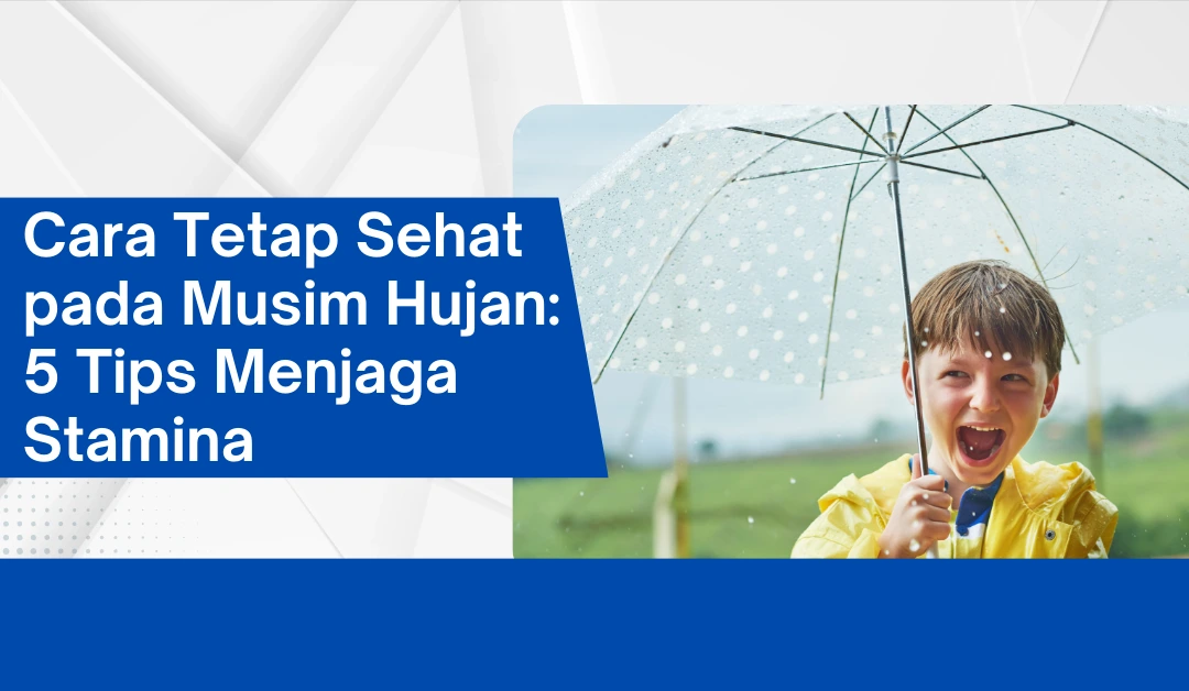 cara-agar-tetap-sehat-pada-musim-hujan:-5-tips-menjaga-stamina