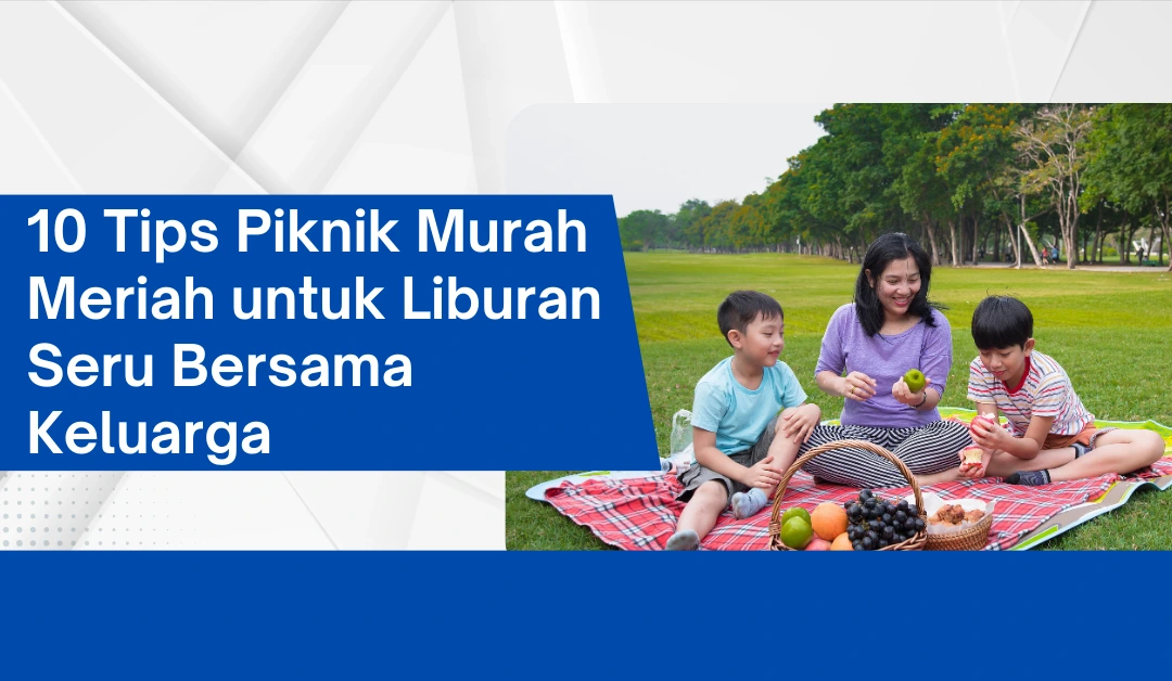 10-tips-piknik-murah-meriah-untuk-liburan-seru-bersama-keluarga