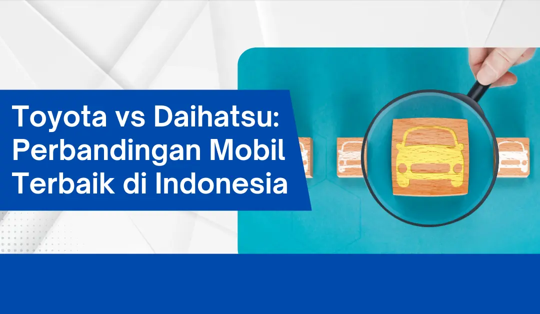 Toyota vs Daihatsu: Perbandingan Mobil Terbaik di Indonesia