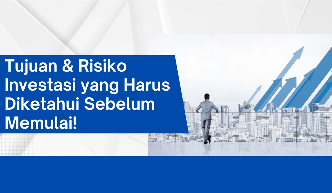 Tujuan & Risiko Investasi yang Harus Diketahui Sebelum Memulai!