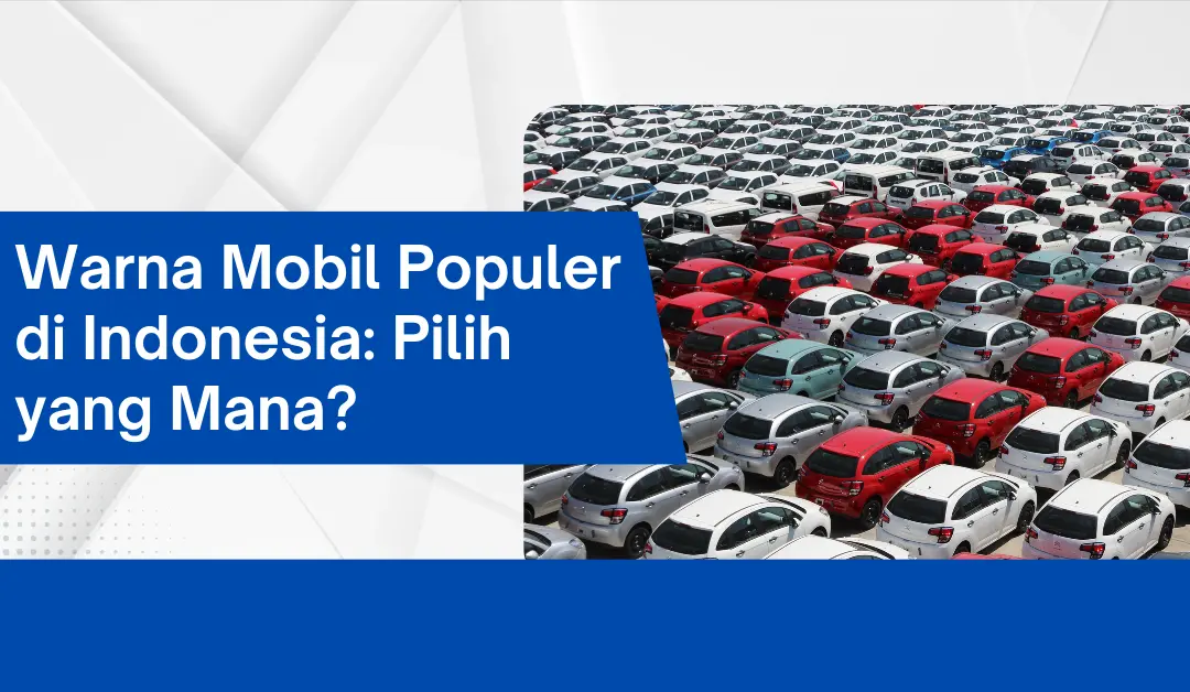 Warna Mobil Populer di Indonesia: Pilih yang Mana?