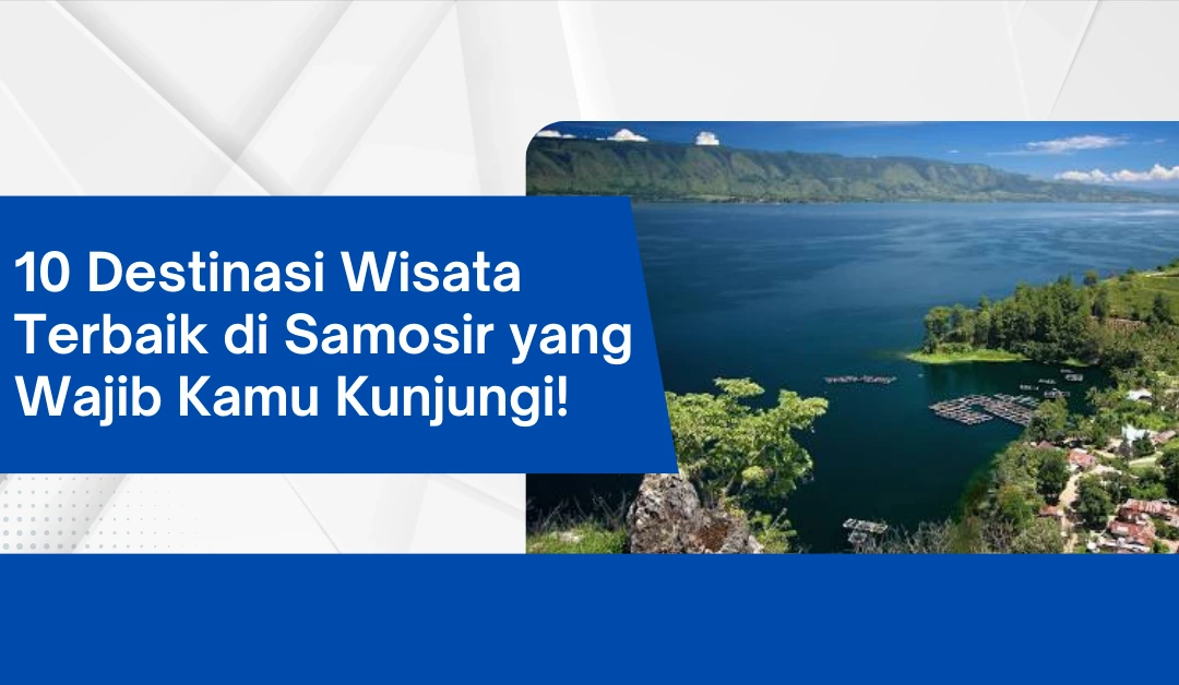 10 Destinasi Wisata Terbaik di Samosir yang Wajib Kamu Kunjungi!