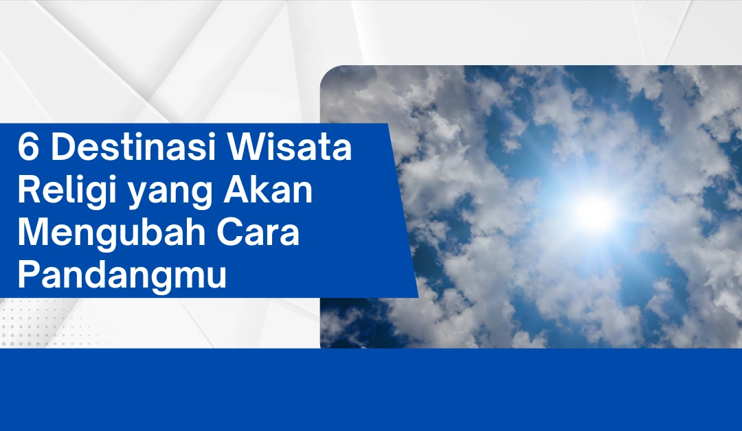 6-destinasi-wisata-religi-yang-akan-mengubah-cara-pandangmu