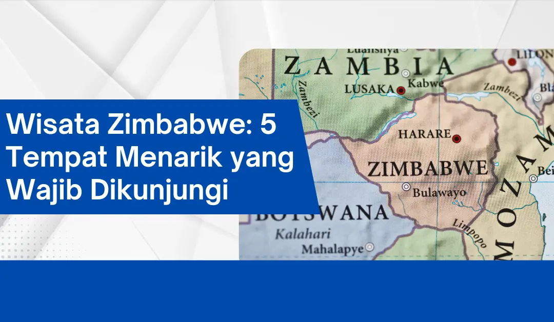 Wisata Zimbabwe: 5 Tempat Menarik yang Wajib Dikunjungi