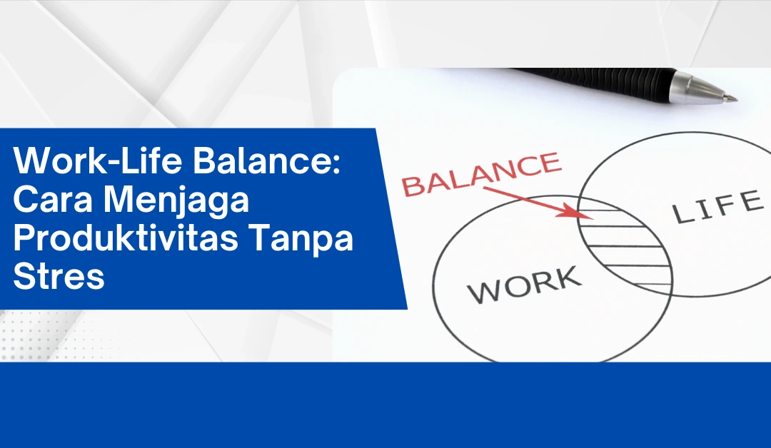 work-life-balance:-cara-menjaga-produktivitas-tanpa-stres